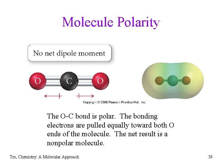 Molecule Polarity The O-C bond is polar. The bonding electrons are pulled equally toward