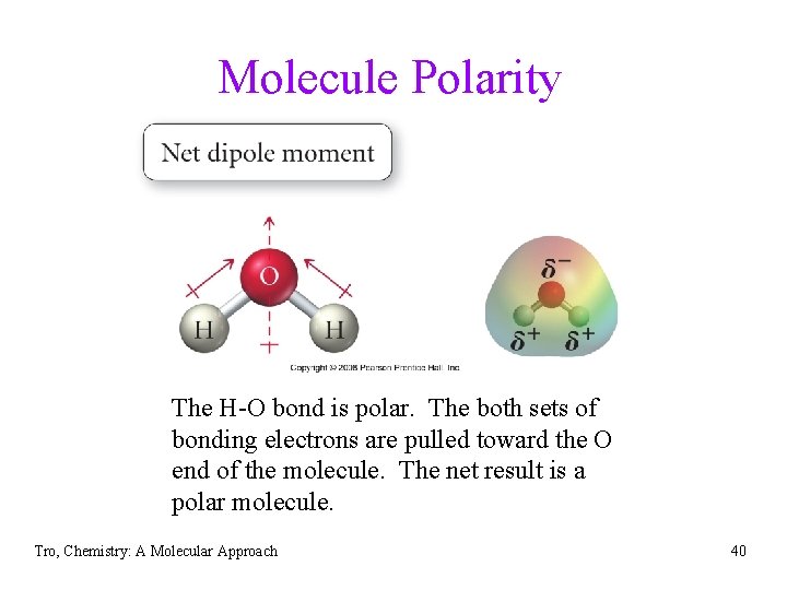 Molecule Polarity The H-O bond is polar. The both sets of bonding electrons are