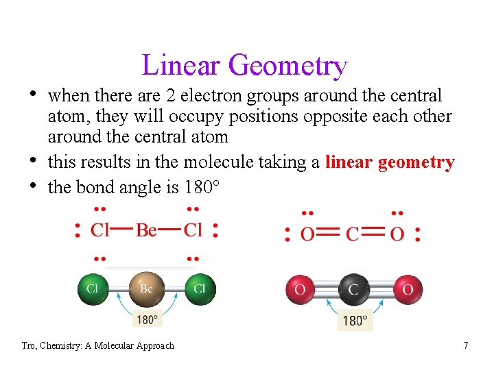 Linear Geometry • when there are 2 electron groups around the central • •