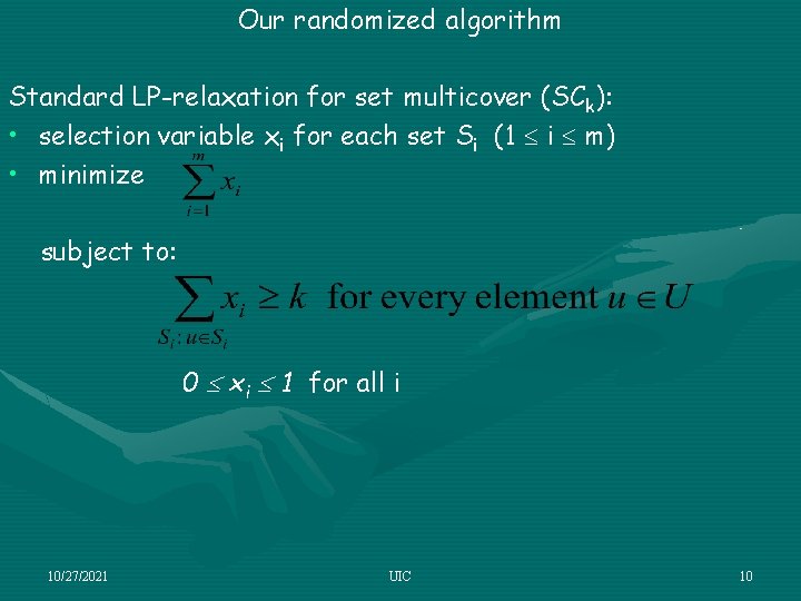 Our randomized algorithm Standard LP-relaxation for set multicover (SCk): • selection variable xi for