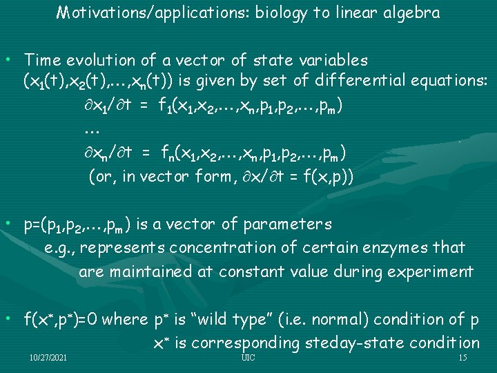 Motivations/applications: biology to linear algebra • Time evolution of a vector of state variables