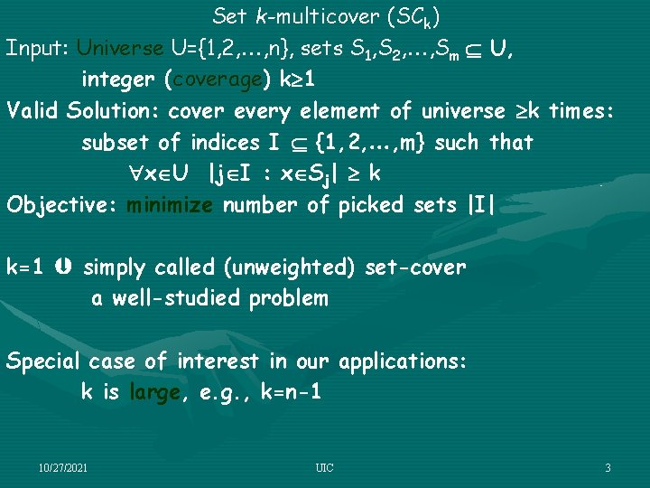 Set k-multicover (SCk) Input: Universe U={1, 2, , n}, sets S 1, S 2,