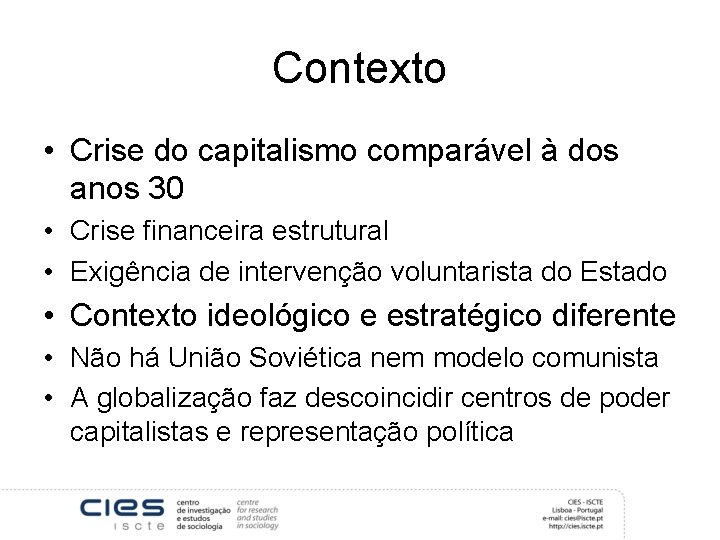 Contexto • Crise do capitalismo comparável à dos anos 30 • Crise financeira estrutural