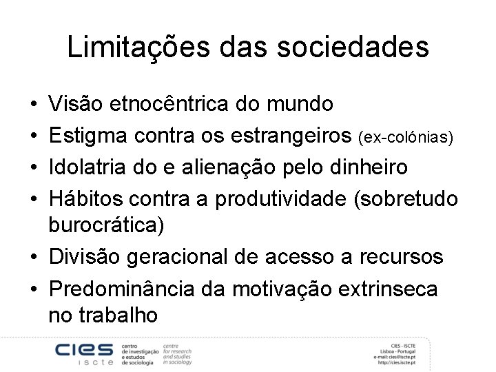 Limitações das sociedades • • Visão etnocêntrica do mundo Estigma contra os estrangeiros (ex-colónias)