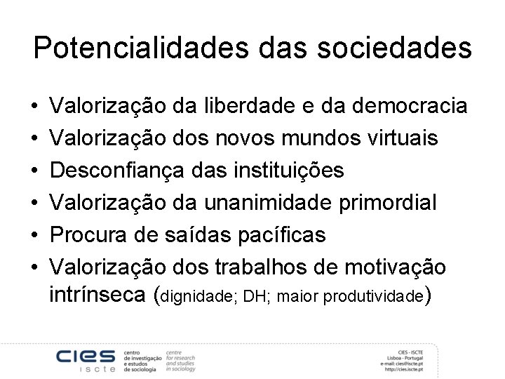 Potencialidades das sociedades • • • Valorização da liberdade e da democracia Valorização dos