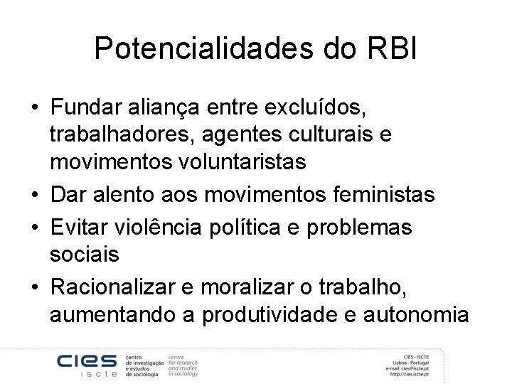 Potencialidades do RBI • Fundar aliança entre excluídos, trabalhadores, agentes culturais e movimentos voluntaristas