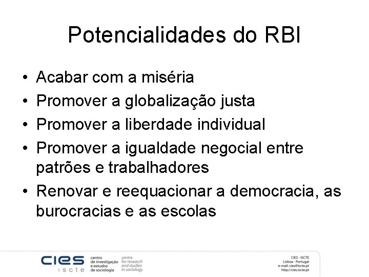 Potencialidades do RBI • • Acabar com a miséria Promover a globalização justa Promover