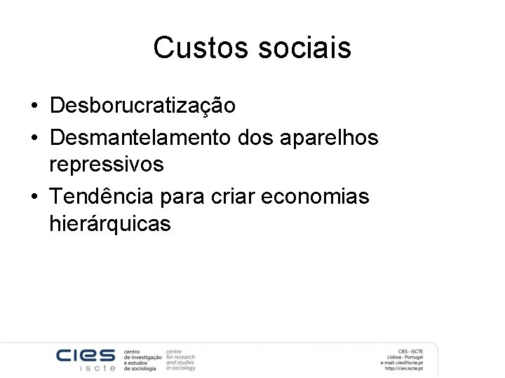 Custos sociais • Desborucratização • Desmantelamento dos aparelhos repressivos • Tendência para criar economias