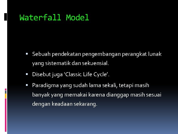 Waterfall Model Sebuah pendekatan pengembangan perangkat lunak yang sistematik dan sekuensial. Disebut juga ‘Classic Waterfall Model Sebuah pendekatan pengembangan perangkat lunak yang sistematik dan sekuensial. Disebut juga ‘Classic