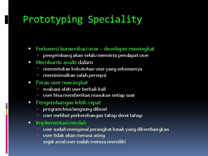 Prototyping Speciality Frekuensi komunikasi user – developer meningkat pengembang akan selalu meminta pendapat user Prototyping Speciality Frekuensi komunikasi user – developer meningkat pengembang akan selalu meminta pendapat user