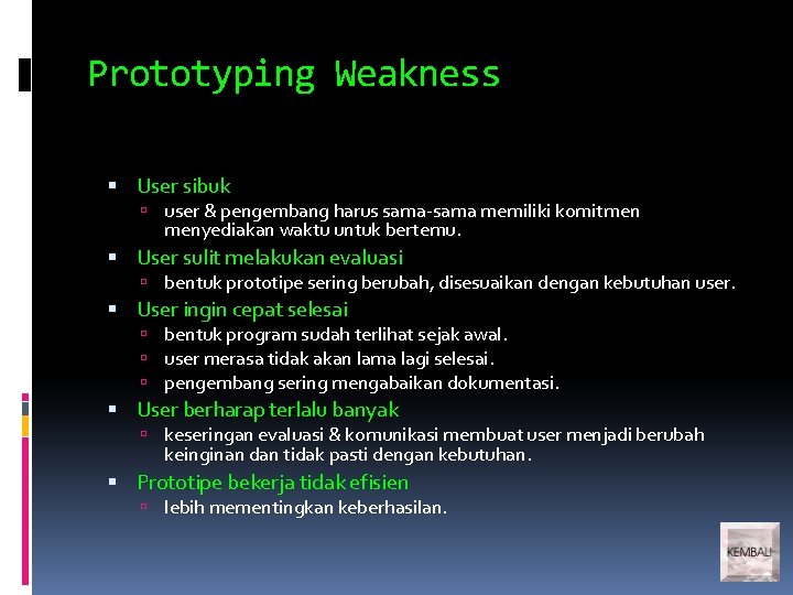 Prototyping Weakness User sibuk user & pengembang harus sama-sama memiliki komitmen menyediakan waktu untuk Prototyping Weakness User sibuk user & pengembang harus sama-sama memiliki komitmen menyediakan waktu untuk