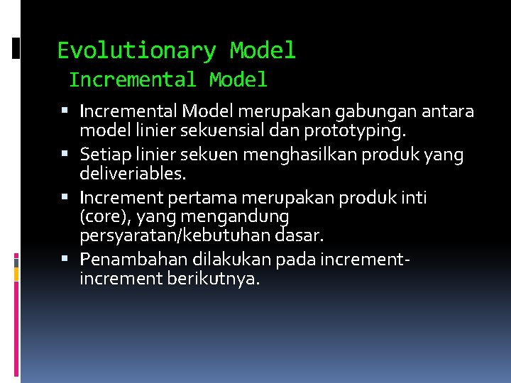 Evolutionary Model Incremental Model merupakan gabungan antara model linier sekuensial dan prototyping. Setiap linier Evolutionary Model Incremental Model merupakan gabungan antara model linier sekuensial dan prototyping. Setiap linier