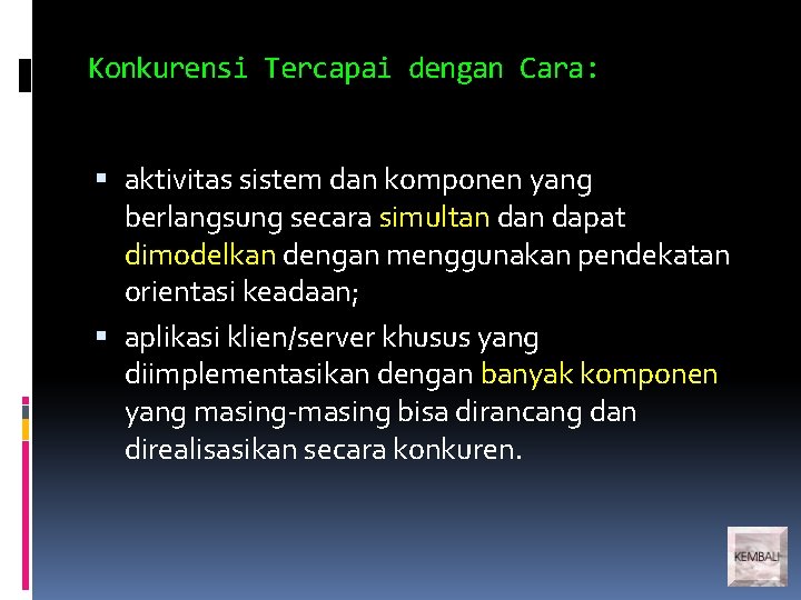 Konkurensi Tercapai dengan Cara: aktivitas sistem dan komponen yang berlangsung secara simultan dapat dimodelkan Konkurensi Tercapai dengan Cara: aktivitas sistem dan komponen yang berlangsung secara simultan dapat dimodelkan