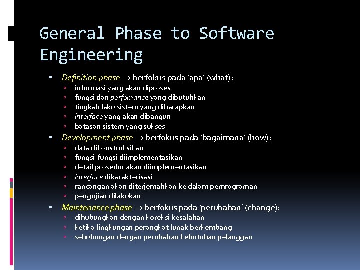 General Phase to Software Engineering Definition phase berfokus pada ‘apa’ (what): Development phase berfokus General Phase to Software Engineering Definition phase berfokus pada ‘apa’ (what): Development phase berfokus