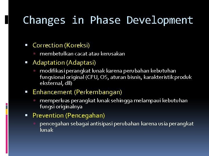 Changes in Phase Development Correction (Koreksi) membetulkan cacat atau kerusakan Adaptation (Adaptasi) modifikasi perangkat Changes in Phase Development Correction (Koreksi) membetulkan cacat atau kerusakan Adaptation (Adaptasi) modifikasi perangkat