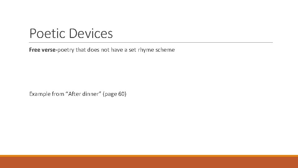 Poetic Devices Free verse-poetry that does not have a set rhyme scheme Example from