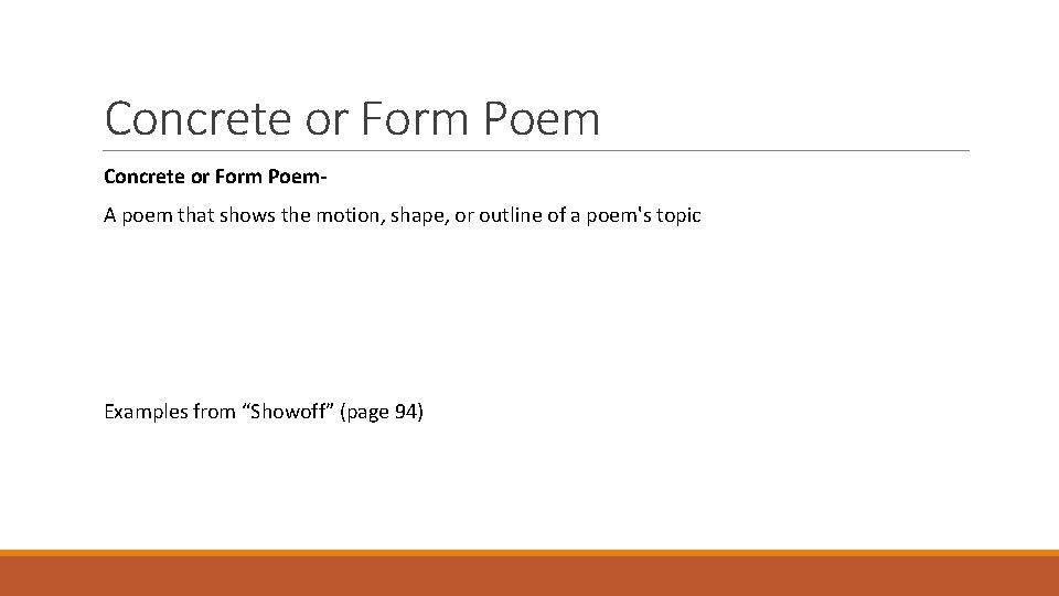 Concrete or Form Poem. A poem that shows the motion, shape, or outline of