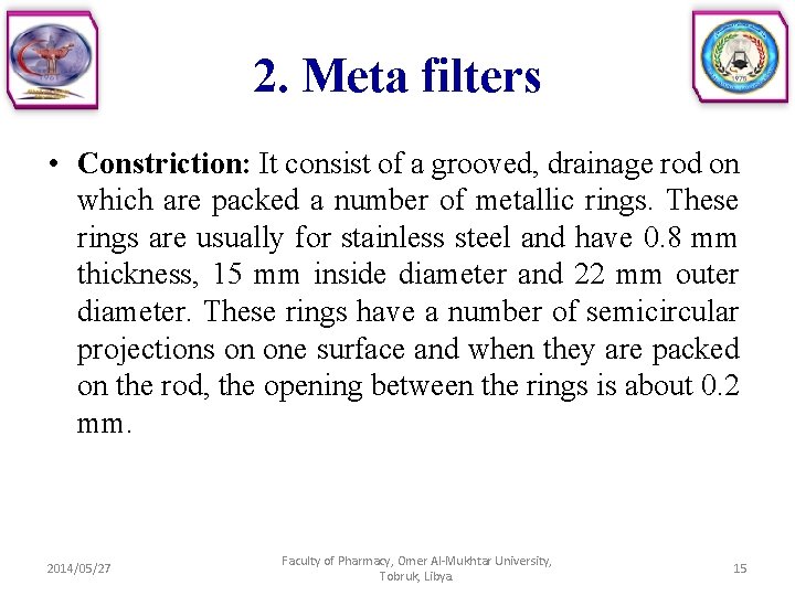 2. Meta filters • Constriction: It consist of a grooved, drainage rod on which