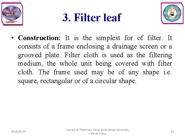3. Filter leaf • Construction: It is the simplest for of filter. It consists