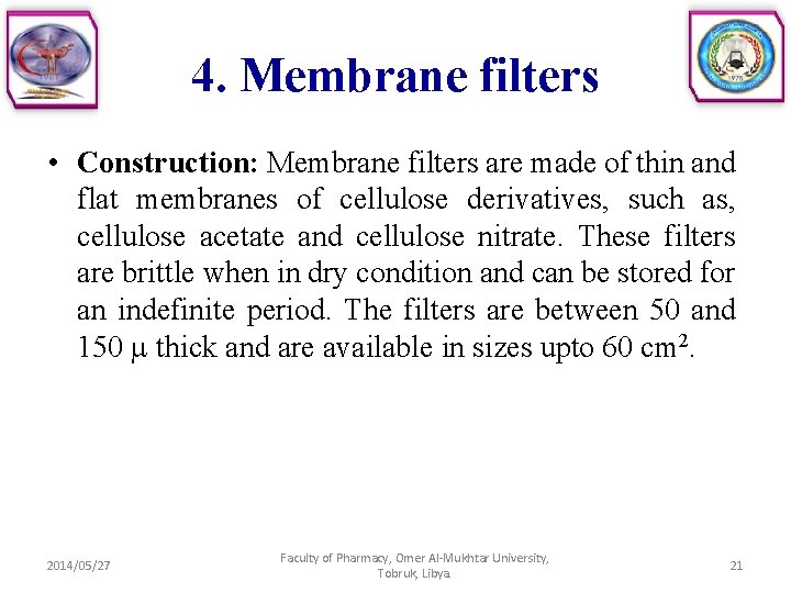 4. Membrane filters • Construction: Membrane filters are made of thin and flat membranes