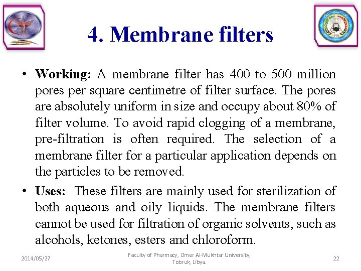 4. Membrane filters • Working: A membrane filter has 400 to 500 million pores