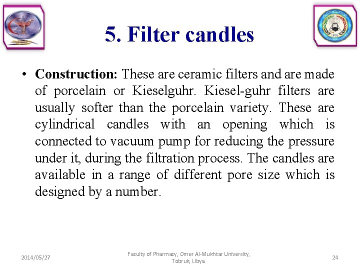 5. Filter candles • Construction: These are ceramic filters and are made of porcelain