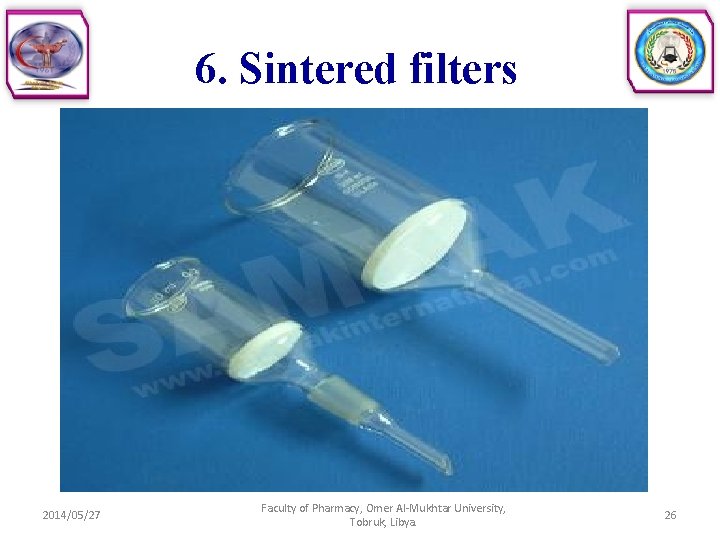 6. Sintered filters 2014/05/27 Faculty of Pharmacy, Omer Al-Mukhtar University, Tobruk, Libya. 26 