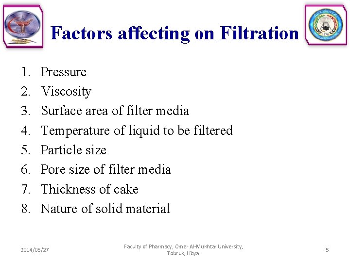 Factors affecting on Filtration 1. 2. 3. 4. 5. 6. 7. 8. Pressure Viscosity