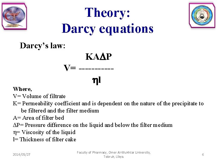 Theory: Darcy equations Darcy’s law: KA P V= ----- l Where, V= Volume of