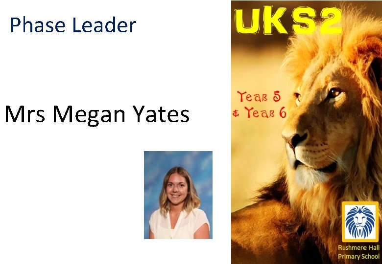 Phase Leader Mrs Megan Yates 
