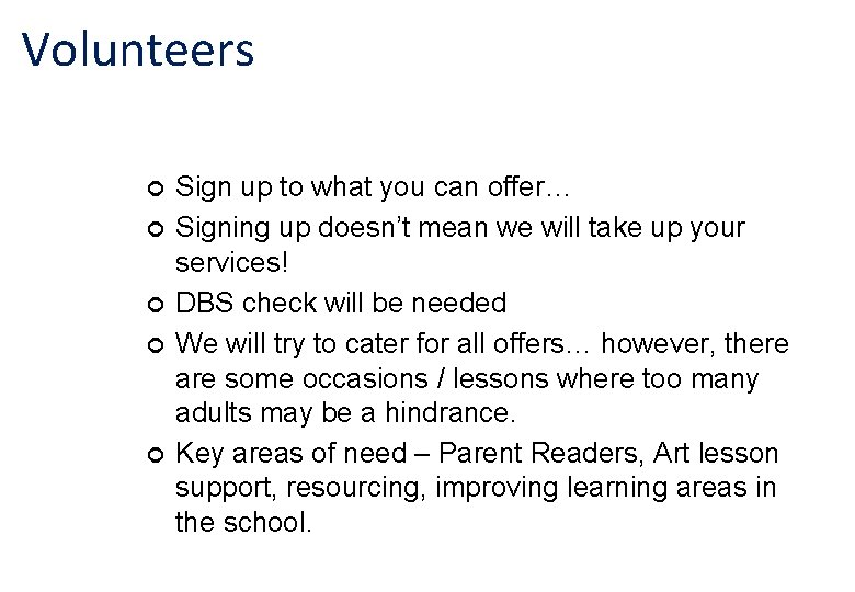 Volunteers ¢ ¢ ¢ Sign up to what you can offer… Signing up doesn’t