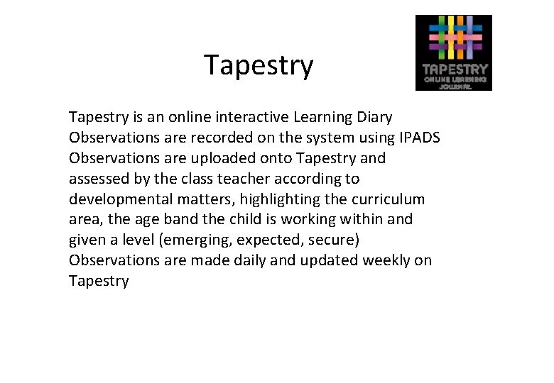 Tapestry is an online interactive Learning Diary Observations are recorded on the system using