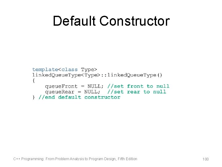 Default Constructor C++ Programming: From Problem Analysis to Program Design, Fifth Edition 100 