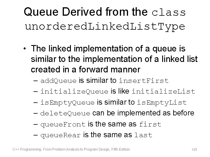 Queue Derived from the class unordered. Linked. List. Type • The linked implementation of