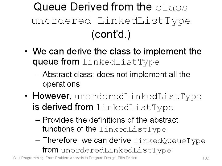 Queue Derived from the class unordered Linked. List. Type (cont'd. ) • We can