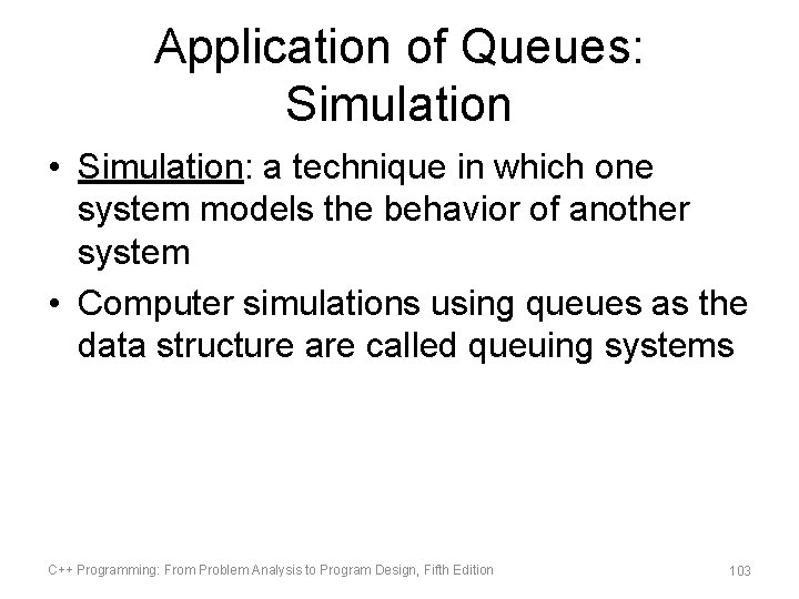 Application of Queues: Simulation • Simulation: a technique in which one system models the