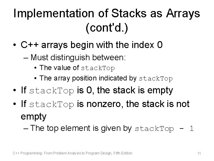 Implementation of Stacks as Arrays (cont'd. ) • C++ arrays begin with the index