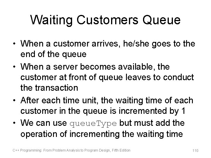 Waiting Customers Queue • When a customer arrives, he/she goes to the end of