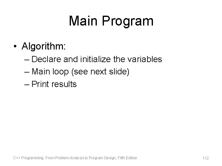 Main Program • Algorithm: – Declare and initialize the variables – Main loop (see