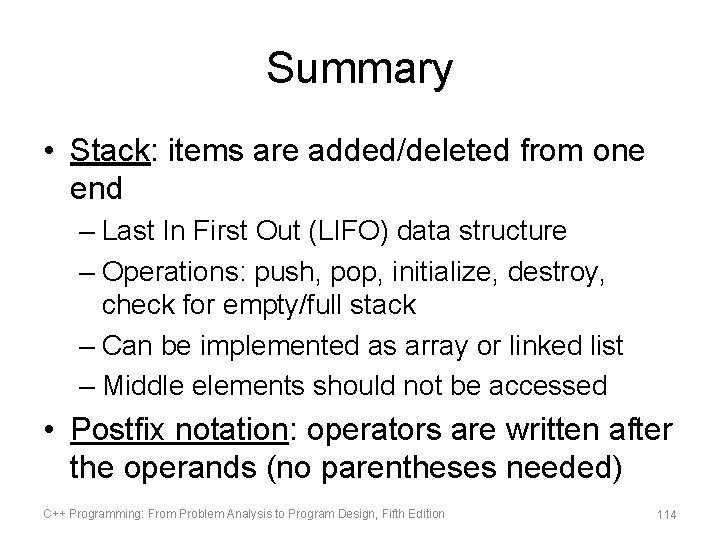 Summary • Stack: items are added/deleted from one end – Last In First Out