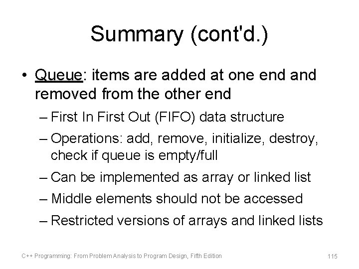 Summary (cont'd. ) • Queue: items are added at one end and removed from