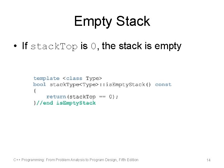 Empty Stack • If stack. Top is 0, the stack is empty C++ Programming: