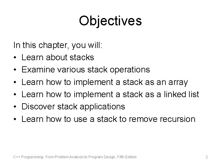 Objectives In this chapter, you will: • Learn about stacks • Examine various stack