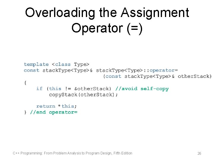 Overloading the Assignment Operator (=) C++ Programming: From Problem Analysis to Program Design, Fifth