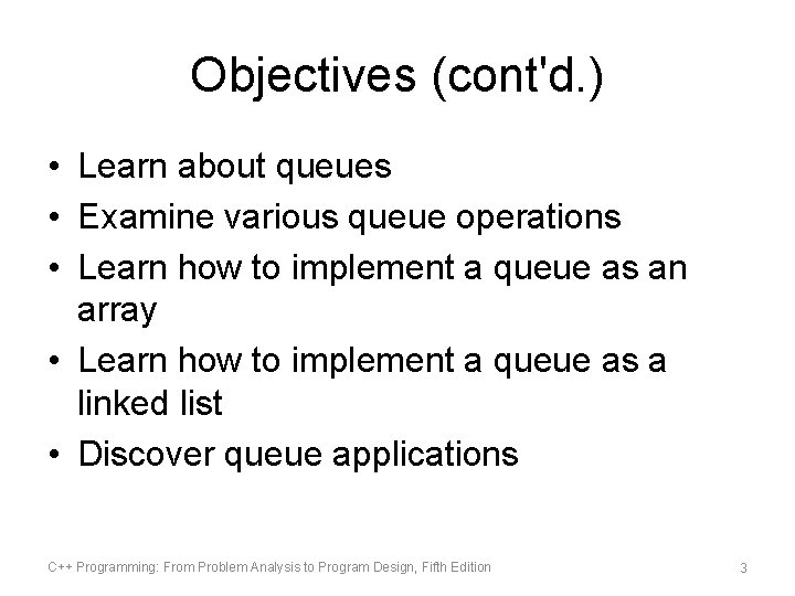Objectives (cont'd. ) • Learn about queues • Examine various queue operations • Learn