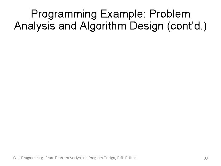 Programming Example: Problem Analysis and Algorithm Design (cont’d. ) C++ Programming: From Problem Analysis