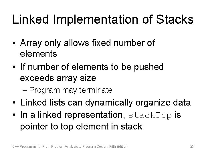 Linked Implementation of Stacks • Array only allows fixed number of elements • If
