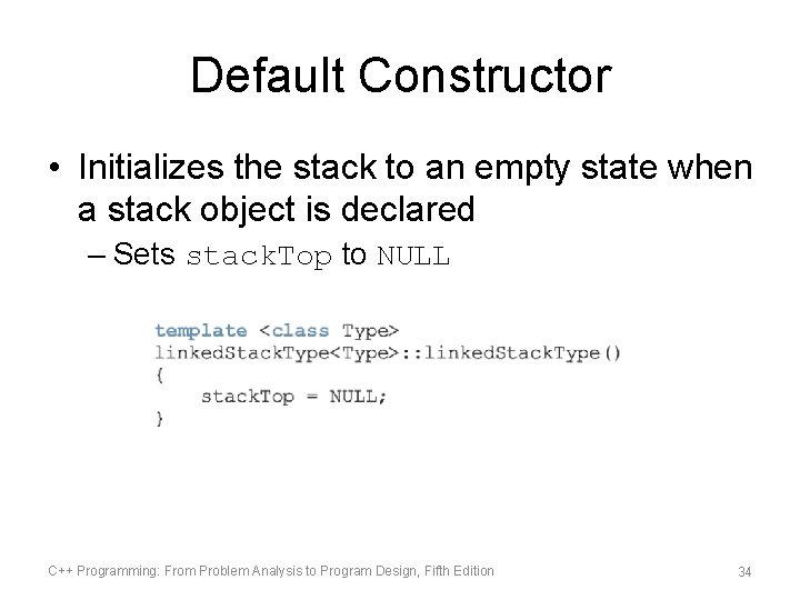 Default Constructor • Initializes the stack to an empty state when a stack object
