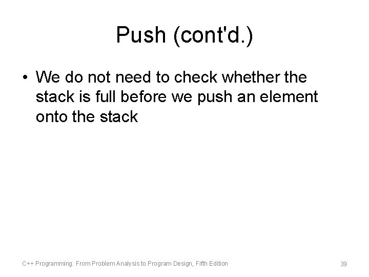 Push (cont'd. ) • We do not need to check whether the stack is