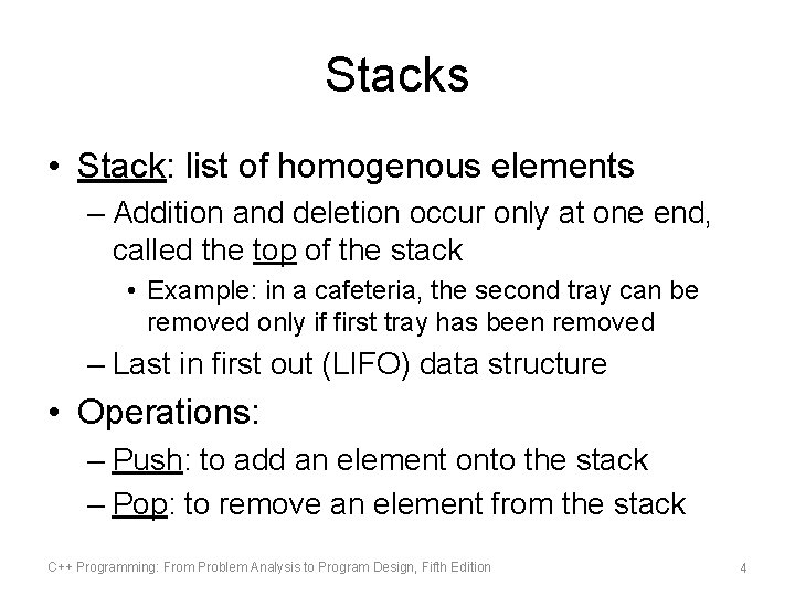 Stacks • Stack: list of homogenous elements – Addition and deletion occur only at